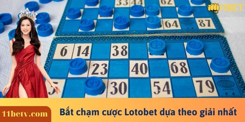 Bắt chạm cược Lotobet dựa theo giải nhất