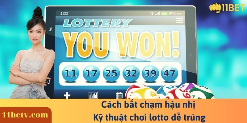 Cách bắt chạm hậu nhị - Kỹ thuật chơi lotto dễ trúng