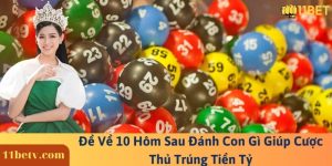 Đề Về 10 Hôm Sau Đánh Con Gì Giúp Cược Thủ Trúng Tiền Tỷ