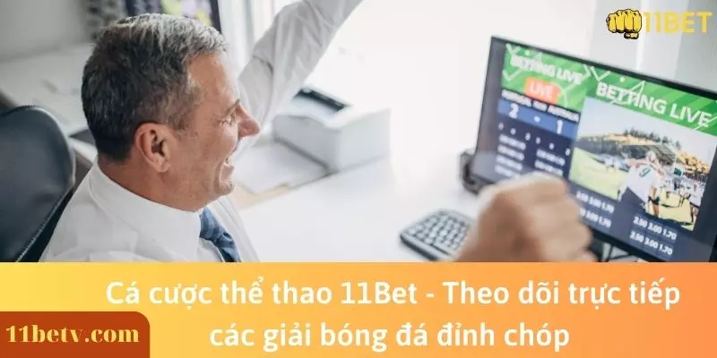 Cá cược thể thao 11Bet - Theo dõi trực tiếp các giải bóng đá đỉnh chóp