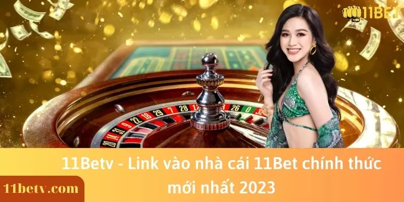 Link vào nhà cái 11Bet chính thức mới nhất