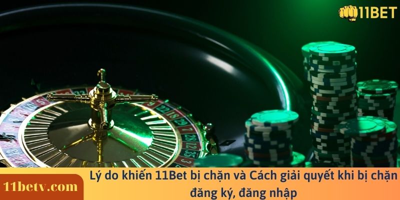 Lý do truy cập vào 11Bet bị chặn và 4 cách khắc phục hiệu quả