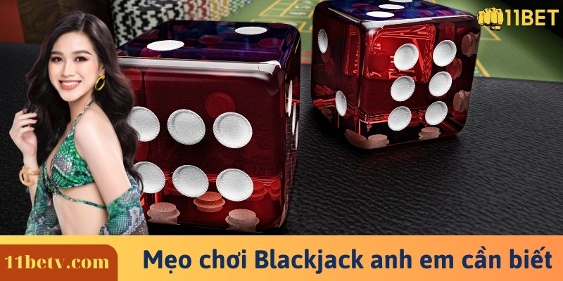 Mẹo chơi Blackjack anh em cần biết 