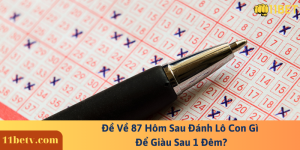 Đề Về 87 Hôm Sau Đánh Lô Con Gì Để Giàu Sau 1 Đêm?