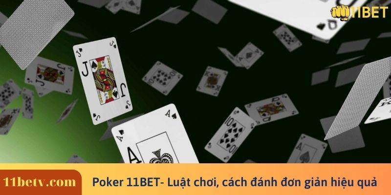 Poker 11BET- Luật chơi, cách đánh đơn giản hiệu quả