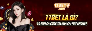 11BET Là Gì? Có Nên Cá Cược Tại Nhà Cái Này Không?