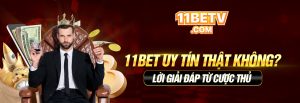 11BET Uy Tín Thật Không? Lời Giải Đáp Từ Cược Thủ