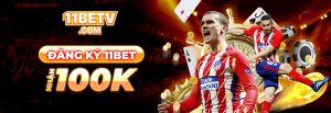 Đăng Ký 11BET Nhận 100K ✅ Khi Trở Thành Hội Viên Chính Thức