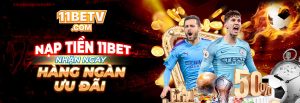 ?Nạp Tiền 11BET ?Nhận Ngay Hàng Ngàn Ưu Đãi Hấp Dẫn 2023