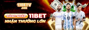 ⭐Quy Trình Đăng Nhập 11Bet ⭐ An Toàn Và Đơn Giản Nhất