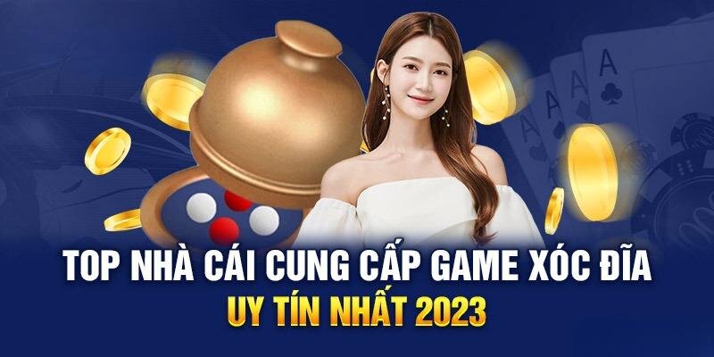 Tổng hợp các nhà cái xóc đĩa 2023